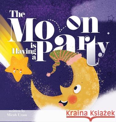 The Moon is Having a Party Micah Uram, Yip Jar Design 9781949522310