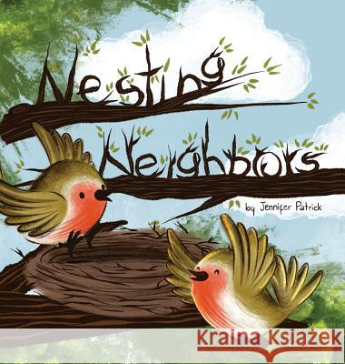 Nesting Neighbors Jennifer Patrick 9781949522396 Storybook Genius, LLC