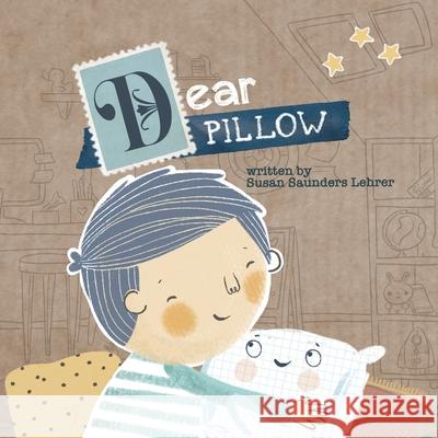 Dear Pillow Susan Saunders Lehrer, Yip Jar Design 9781949522570 Storybook Genius, LLC