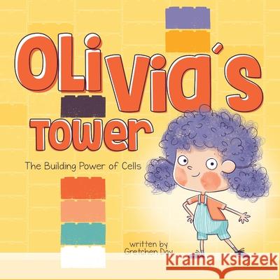 Olivia's Tower: The Building Power of Cells Gretchen Day, Yip Jar Design 9781949522761 Storybook Genius, LLC