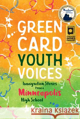 Immigration Stories from a Minneapolis High School: Green Card Youth Voices Tea Rozma Rachel Lauren Mueller Kao Kalia Yang 9781949523003