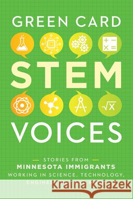 Stories from Minnesota Immigrants Working in Science, Technology, Engineering, and Math: Green Card Stem Voices Rozman Clark, Tea 9781949523140 Green Card Voices