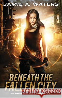 Beneath the Fallen City Jamie a. Waters 9781949524062 Jamie Waters