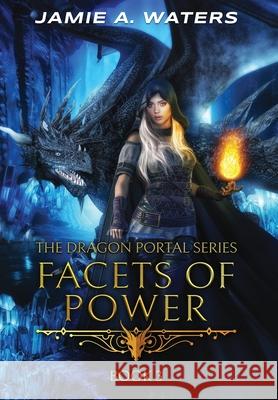 Facets of Power (The Dragon Portal, #3) Jamie a. Waters 9781949524239 Hidden Realms Publishing