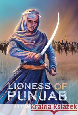 Lioness of Punjab Anita Jari Kharbanda Anantjeet Kaur 9781949528718 Yali Books