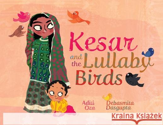 Kesar and the Lullaby Birds Aditi Oza Debasmita Dasgupta 9781949528855 Yali Books