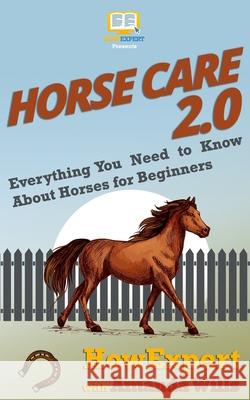 Horse Care 2.0: Everything You Need to Know About Horses for Beginners Wills, Amanda 9781949531114 Hot Methods