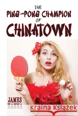 The Ping-Pong Champion of Chinatown James Hanna 9781949534184 Sand Hill Review Press