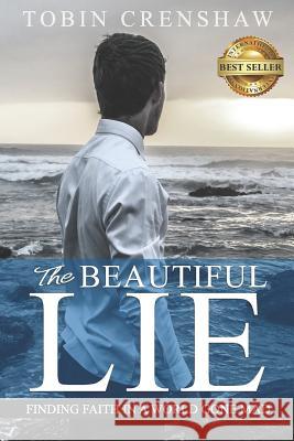 The Beautiful Lie: Finding Faith in a World Gone Mad Tobin Crenshaw 9781949535365