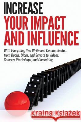 Increase Your Impact and Influence: With Everything You Write and Communicate...from Books, Blogs, and Scripts to Videos, Courses, Workshops, and Cons Gini Graham Scott 9781949537215 Changemakers Publishing