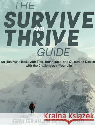 The Survive and Thrive Guide: An Illustrated Book with Tips, Techniques, and Quotes on Dealing with the Challenges in Your Life Gini Graham Scott 9781949537468 Changemakers Publishing