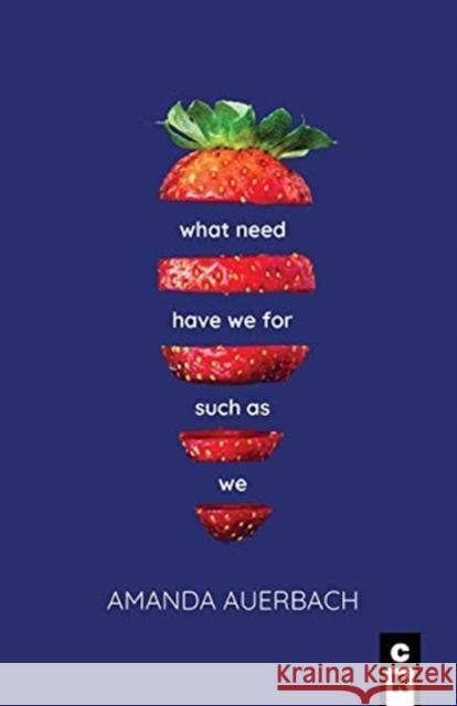 What Need Have We for Such as We Amanda Auerbach 9781949540109 C&r Press