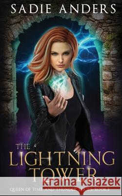 The Lightning Tower: The Queen of Time and Thunder Series, Book Three Sadie Anders 9781949543070 Coquelicot Press