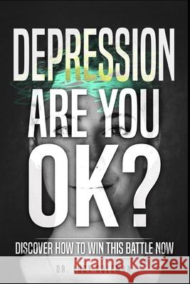 Depression: Are you OK?: Discover how to win this battle NOW! Lucy Coleman 9781949545128 R. R. Bowker