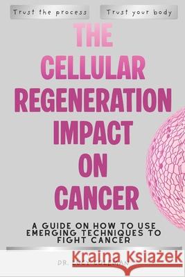 The cellular regeneration impact on cancer Lucy Coleman 9781949545241 Lucy Coleman
