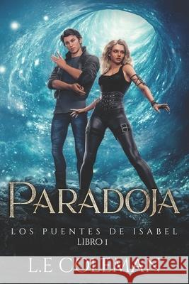 Paradoja. Los Puentes de Isabel.: Libro 1. L. E. Coleman 9781949545289 Lucy Coleman