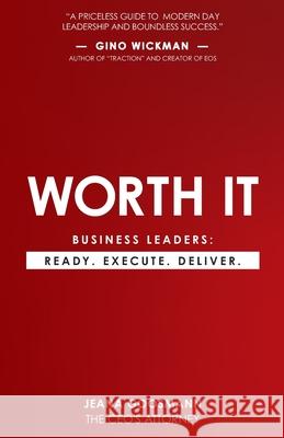 Worth It: Business Leaders: Ready. Execute. Deliver. Jeana Goosmann 9781949550214 Throne Publishing Group