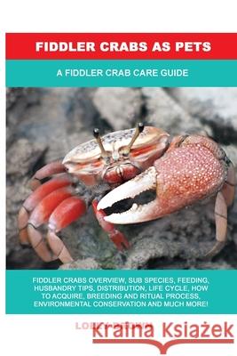 Fiddler Crabs as Pets: A Fiddler Crab Care Guide Lolly Brown 9781949555325 Nrb Publishing