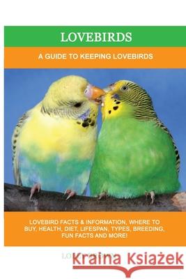 Lovebirds: A Guide To Keeping Lovebirds Lolly Brown 9781949555356 Nrb Publishing