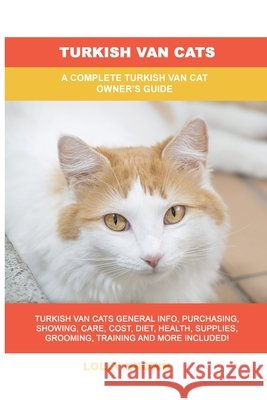 Turkish Van Cats: A Complete Turkish Van Cat Owner's Guide Lolly Brown 9781949555516 Nrb Publishing