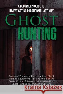 Ghost Hunting: A Beginner's Guide To Investigating Paranormal Activity Riley Star 9781949555660 Nrb Publishing