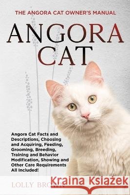 Angora Cat: The Angora Cat Owner's Manual Lolly Brown 9781949555974 Nrb Publishing