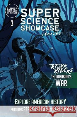 Thunderbird's War: Cuyahoga River Riders (Super Science Showcase Stories #3) Lee Fanning Nadiia Kovalchuk  9781949561838