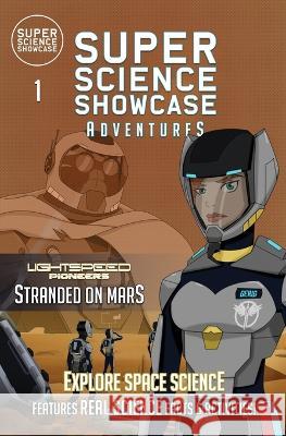 Stranded on Mars: LightSpeed Pioneers (Super Science Showcase Adventures #1) Charlotte Hathaway Lee Fanning Mind's Eye Creative 9781949561845 Wonder Mill Cosmos