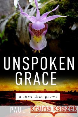Unspoken Grace: A love that grows Paul J. Webster 9781949563399 Book's Mind
