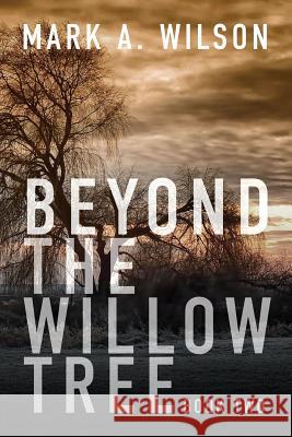 Beyond the Willow Tree: Book Two Mark a. Wilson 9781949563498 Light Switch Press