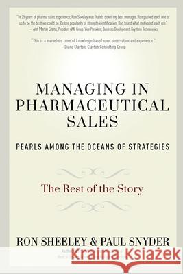 Managing in Pharmaceutical Sales: Pearls Among the Oceans of Strategies Paul Snyder Ron Sheeley 9781949563641
