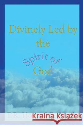 Divinely Led by the Spirit of God Howard E. Smith 9781949563818