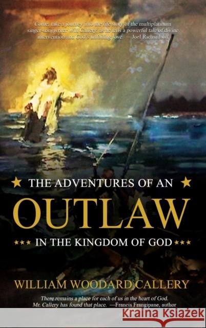 The Adventures of an Outlaw in the Kingdom of God William Woodard Callery 9781949563825 Book's Mind