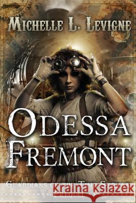 Odessa Fremont: Guardians of the Time Stream: Prequel Michelle L. Levigne 9781949564129 Mt. Zion Ridge Press