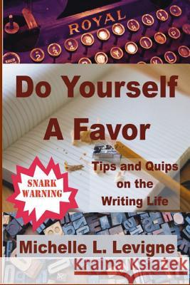 Do Yourself a Favor: Tips & Quips of the Writing Life Michelle L. Levigne 9781949564303 Mt. Zion Ridge Press