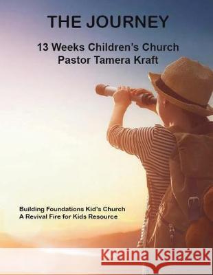 The Journey: Building Foundations Spirit-Filled Kid's Church Curriculum Tamera Kraft 9781949564457 Mt. Zion Ridge Press