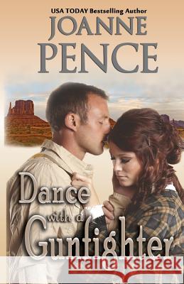 Dance with a Gunfighter Joanne Pence 9781949566116 Quail Hill Publishing