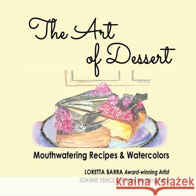 The Art of Dessert Loretta Barra Joanne Pence 9781949566451 Quail Hill Publishing