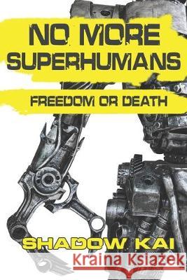 No More Superhumans: Freedom or Death M. R. Richardson Hayley Anderton Shadow Ka 9781949568042 Room 10 Publishing