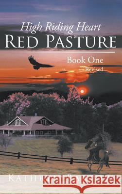 Red Pasture: High Riding Heart Book One - Revised Bartow, Kathryn 9781949570816