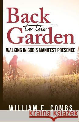 Back to the Garden: Walking in God's Manifest Presence  9781949572995 Carpenter's Son Publishing