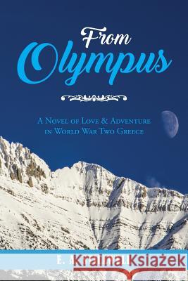 From Olympus: A Novel of Love & Adventure in World War Two Greece E. A. Stillwell 9781949574104 Book Vine Press