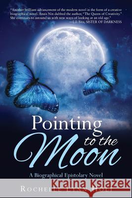 Pointing to the Moon: A Biographical Epistolary Novel Rochelle Lynn Holt 9781949574326 Book Vine Press