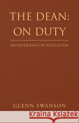 The Dean: on Duty: An Experience in Education Swanson, Glenn 9781949574869 Book Vine Press