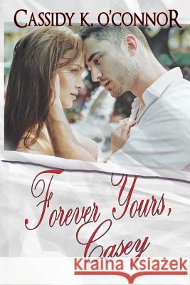 Forever Yours, Casey Cassidy K. O'Connor 9781949575040 Cassidy K. O'Connor, Author