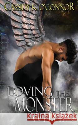 Loving the Monster Within Cassidy K O'Connor 9781949575064