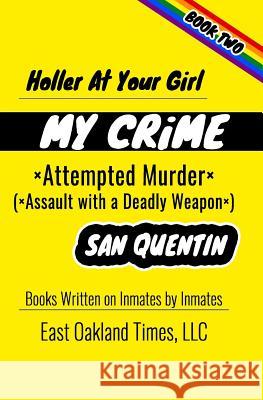 Holler at Your Girl: My Crime - Attempted Murder Tio MacDonald 9781949576078 East Oakland Times, LLC