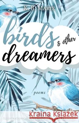 Birds & Other Dreamers: Poems K. B. Marie Victoria Solomon 9781949577297 Timberlane Press