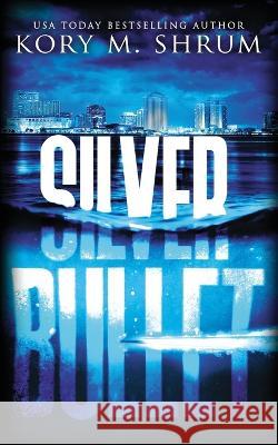 Silver Bullet Kory M Shrum   9781949577587 Timberlane Press