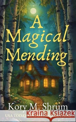 A Magical Mending Kory M. Shrum 9781949577778 Timberlane Press
